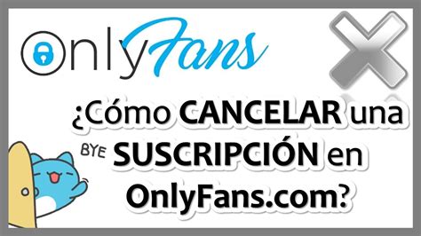 como cancelar suscripción a onlyfans|Cómo cancelar la suscripción a Onlyfans en sencillos。